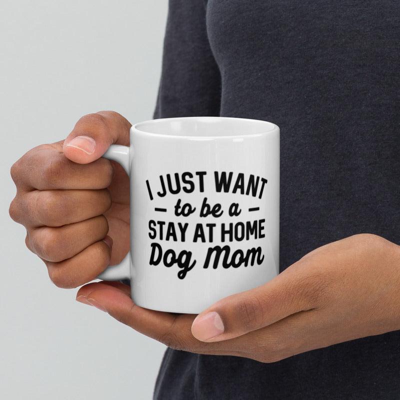 I Wanna Be A Stay at Home Dog Mom Mug